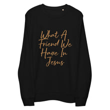 Load image into Gallery viewer, What a friend we have in Jesus Unisex organic sweatshirt
