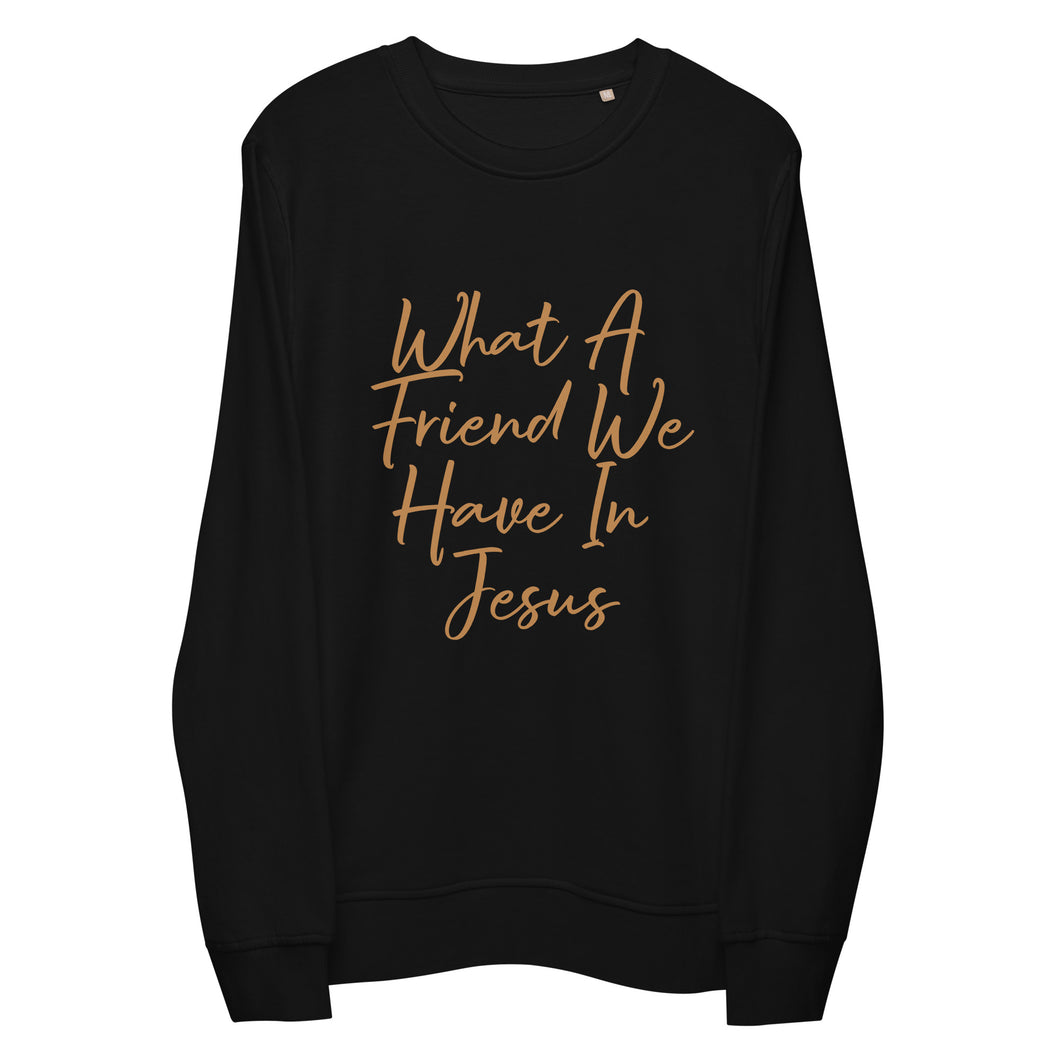 What a friend we have in Jesus Unisex organic sweatshirt