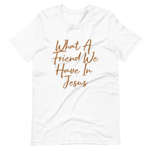 Load image into Gallery viewer, What A Friend We Have In Jesus Unisex t-shirt
